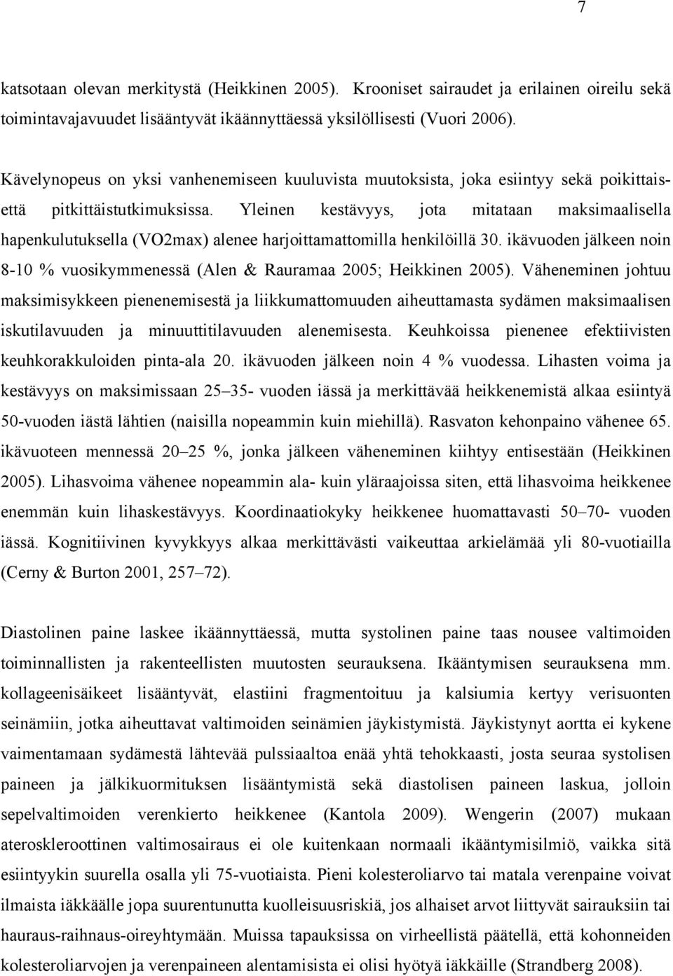 Yleinen kestävyys, jota mitataan maksimaalisella hapenkulutuksella (VO2max) alenee harjoittamattomilla henkilöillä 30.