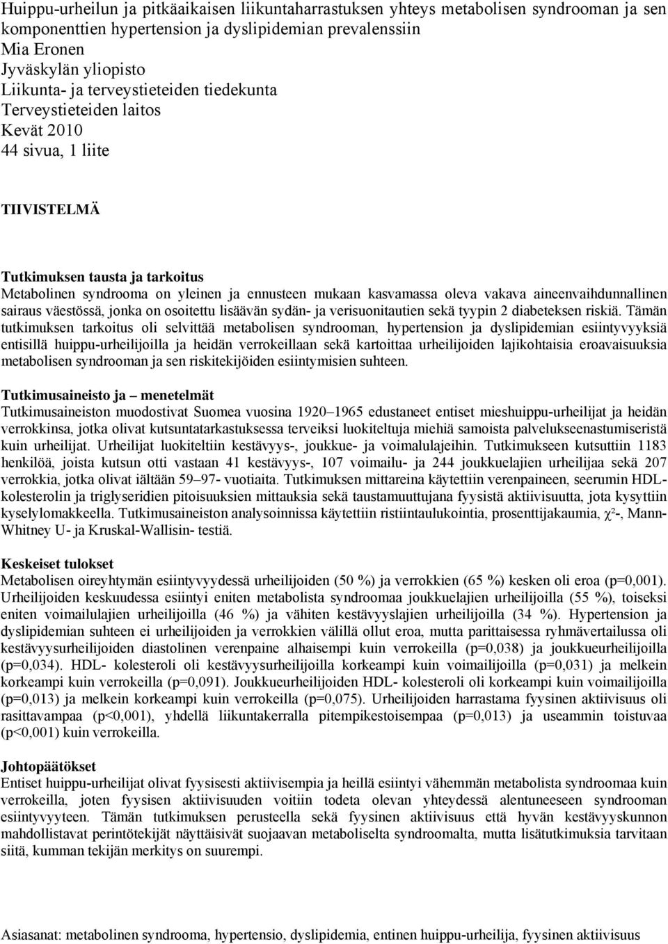 vakava aineenvaihdunnallinen sairaus väestössä, jonka on osoitettu lisäävän sydän- ja verisuonitautien sekä tyypin 2 diabeteksen riskiä.