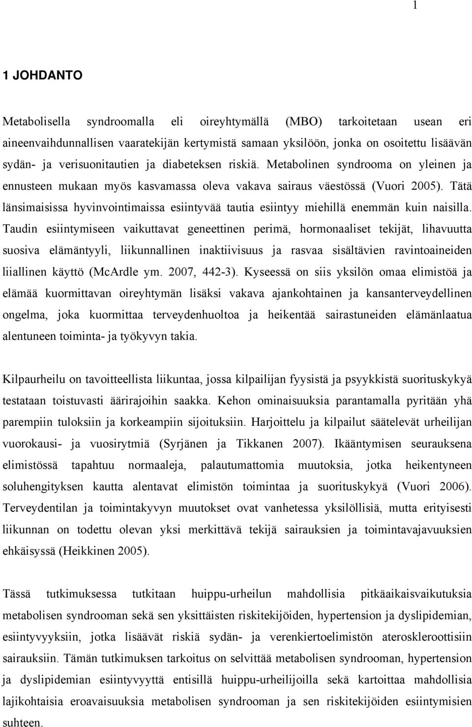 Tätä länsimaisissa hyvinvointimaissa esiintyvää tautia esiintyy miehillä enemmän kuin naisilla.