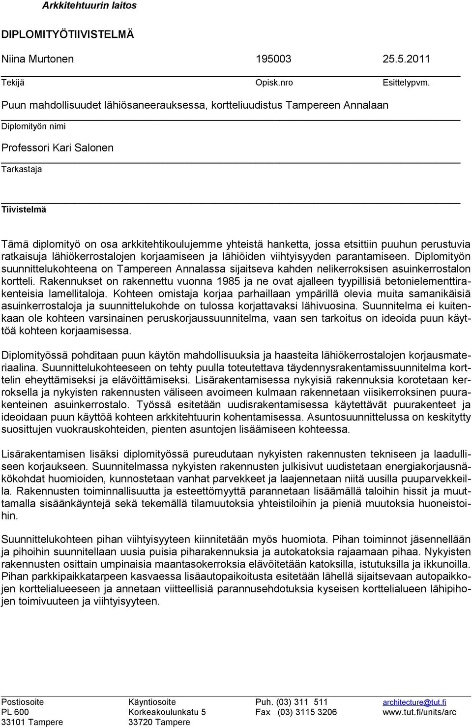 hanketta, jossa etsittiin puuhun perustuvia ratkaisuja lähiökerrostalojen korjaamiseen ja lähiöiden viihtyisyyden parantamiseen.