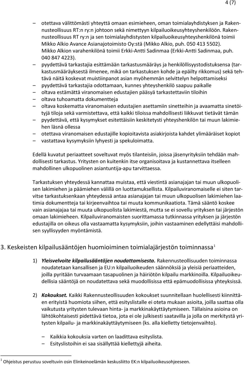Mikko Alkion varahenkilönä toimii Erkki-Antti Sadinmaa (Erkki-Antti Sadinmaa, puh. 040 847 4223).