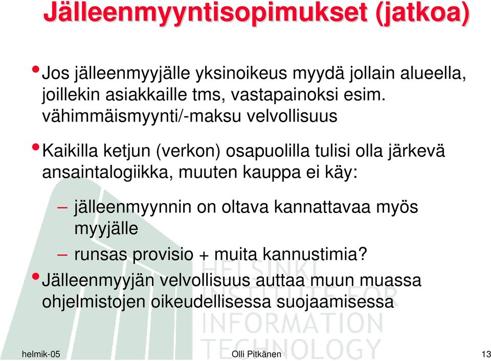 vähimmäismyynti/-maksu velvollisuus Kaikilla ketjun (verkon) osapuolilla tulisi olla järkevä ansaintalogiikka, muuten