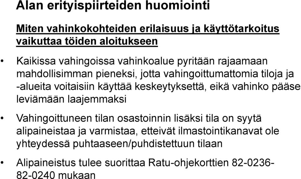 keskeytyksettä, eikä vahinko pääse leviämään laajemmaksi Vahingoittuneen tilan osastoinnin lisäksi tila on syytä alipaineistaa ja
