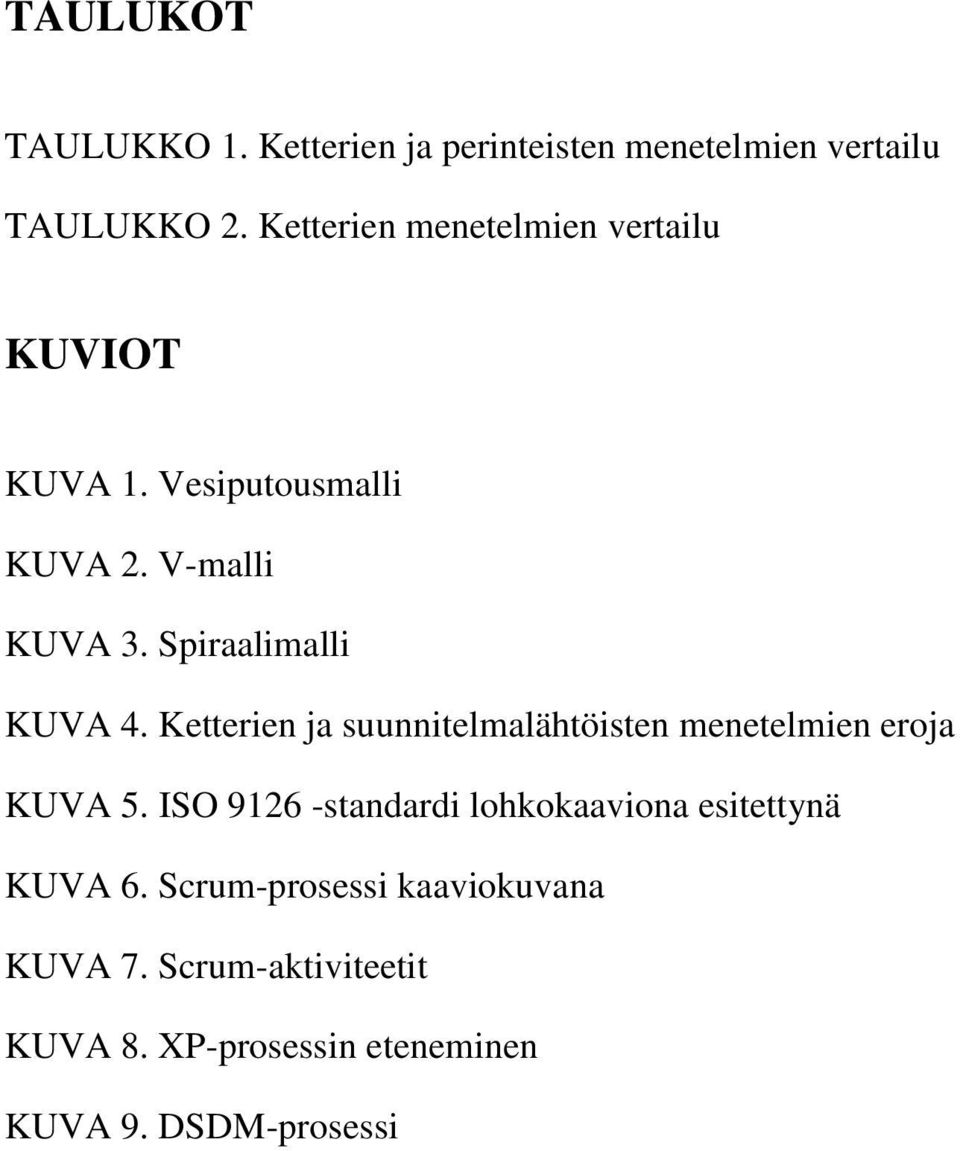 Spiraalimalli KUVA 4. Ketterien ja suunnitelmalähtöisten menetelmien eroja KUVA 5.