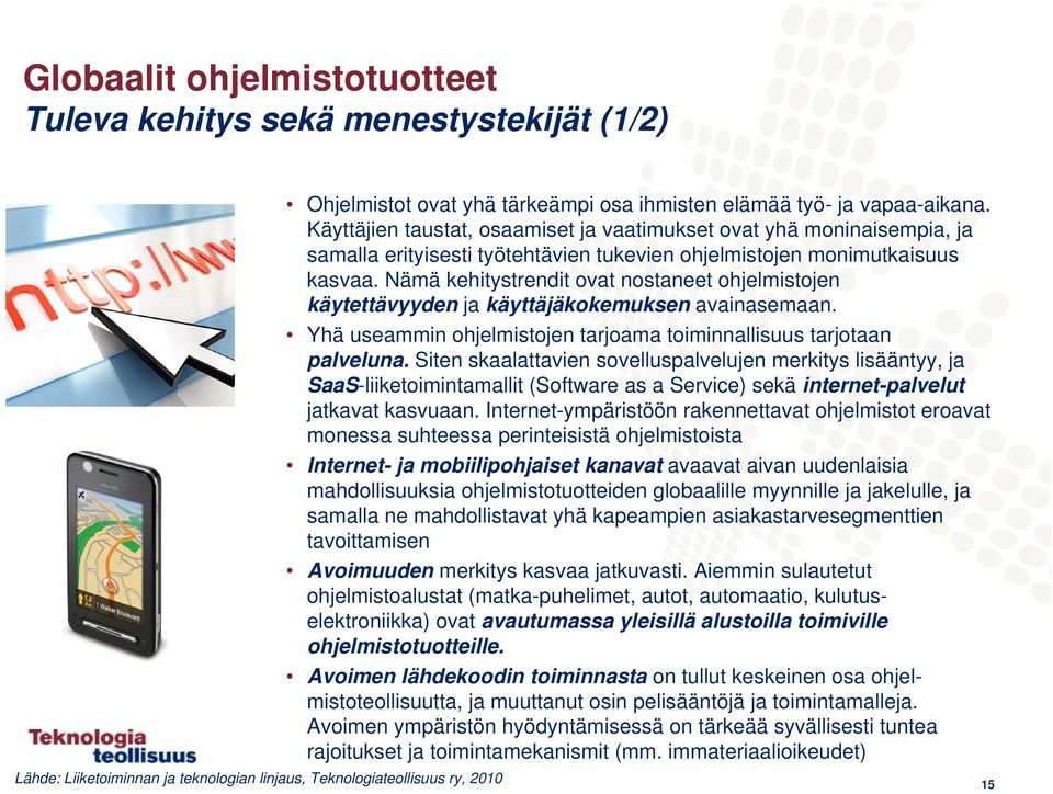 Nämä kehitystrendit ovat nostaneet ohjelmistojen käytettävyyden ja käyttäjäkokemuksen avainasemaan. Yhä useammin ohjelmistojen tarjoama toiminnallisuus tarjotaan palveluna.