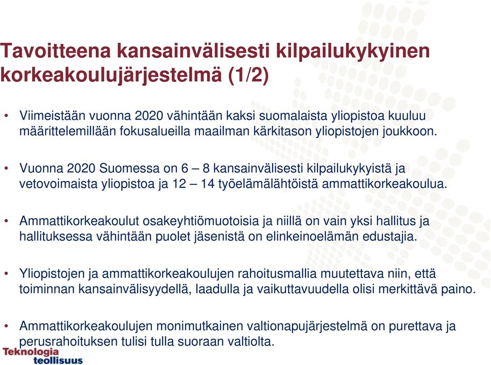 Ammattikorkeakoulut osakeyhtiömuotoisia ja niillä on vain yksi hallitus ja hallituksessa vähintään puolet jäsenistä on elinkeinoelämän edustajia.