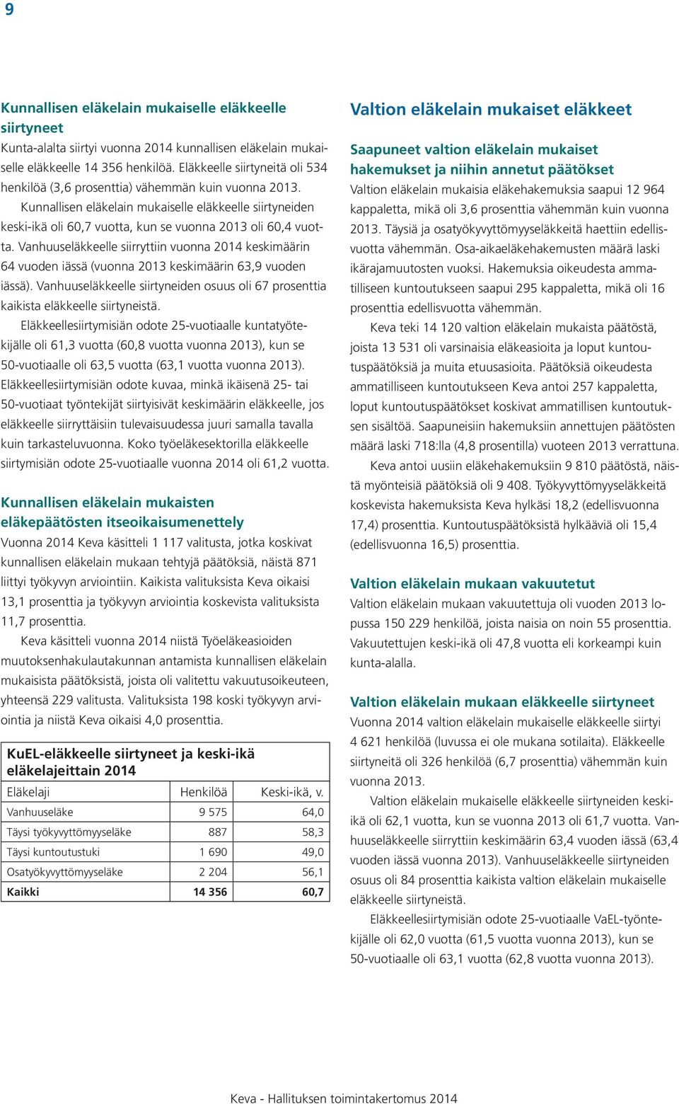 Kunnallisen eläkelain mukaiselle eläkkeelle siirtyneiden keski-ikä oli 60,7 vuotta, kun se vuonna 2013 oli 60,4 vuotta.