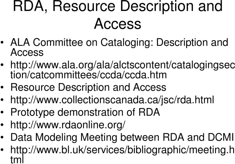 htm Resource Description and Access http://www.collectionscanada.ca/jsc/rda.
