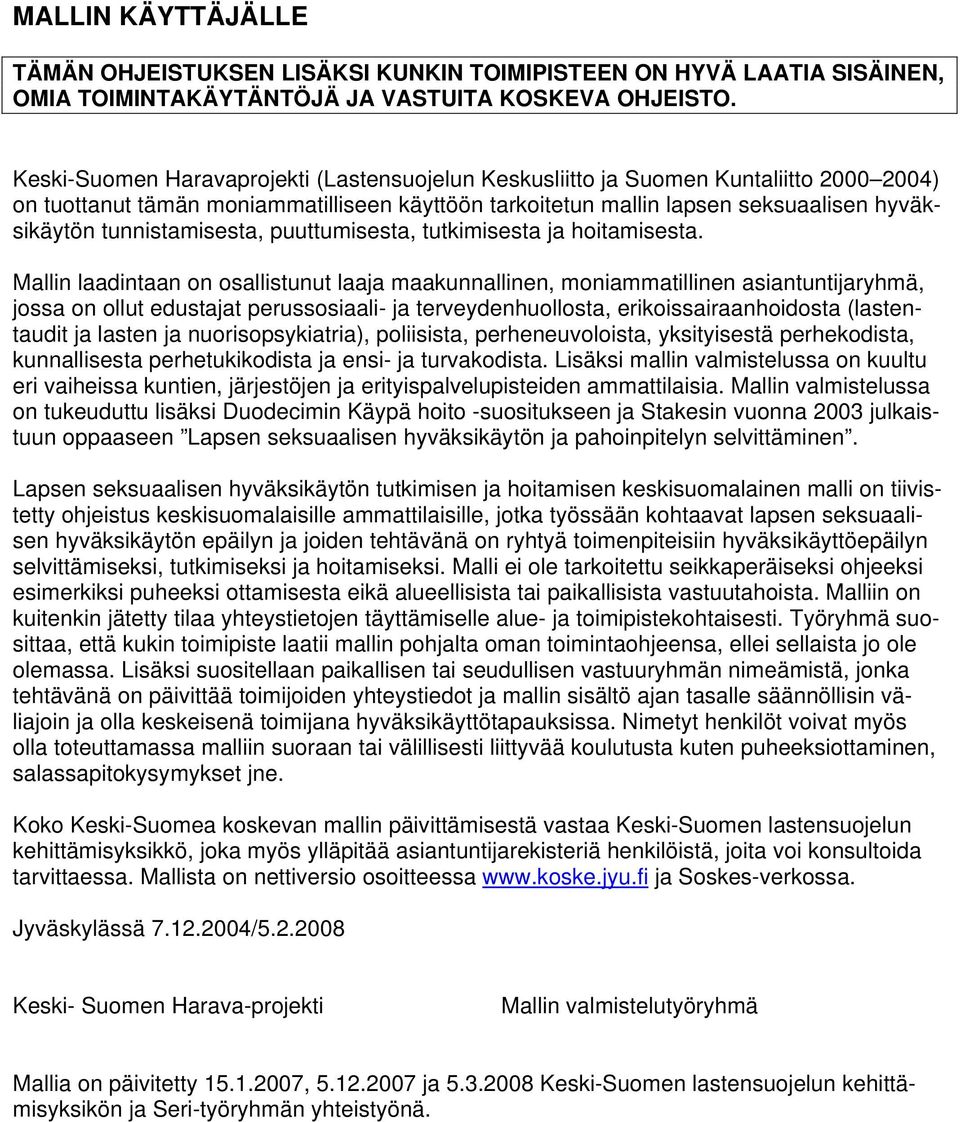 tunnistamisesta, puuttumisesta, tutkimisesta ja hoitamisesta.