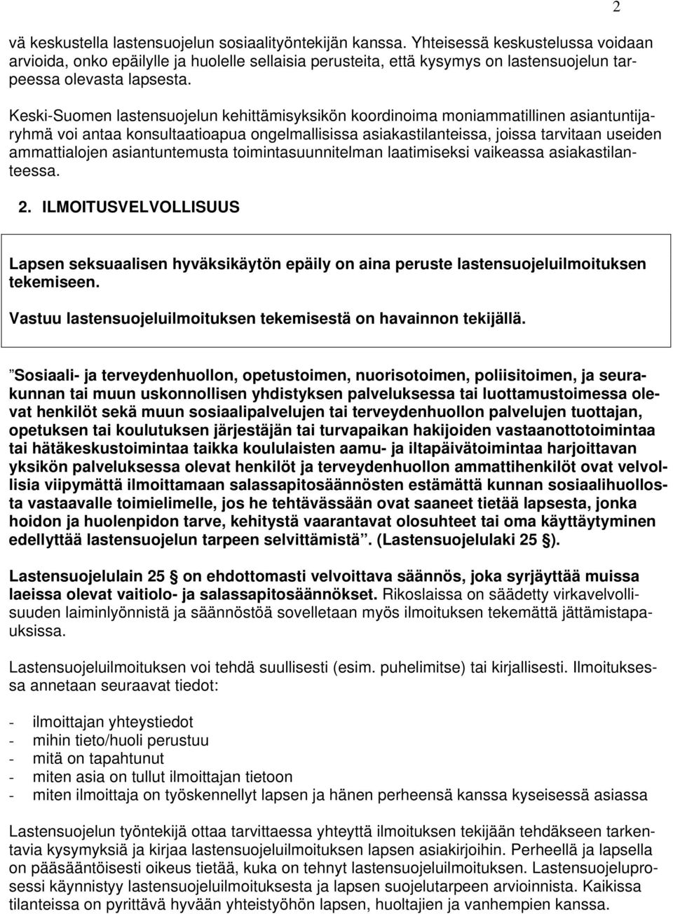 Keski-Suomen lastensuojelun kehittämisyksikön koordinoima moniammatillinen asiantuntijaryhmä voi antaa konsultaatioapua ongelmallisissa asiakastilanteissa, joissa tarvitaan useiden ammattialojen