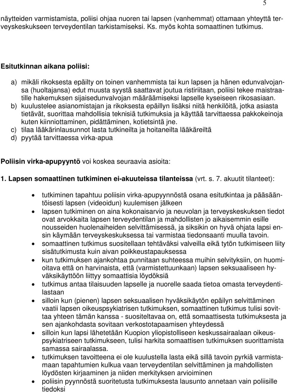 maistraatille hakemuksen sijaisedunvalvojan määräämiseksi lapselle kyseiseen rikosasiaan.
