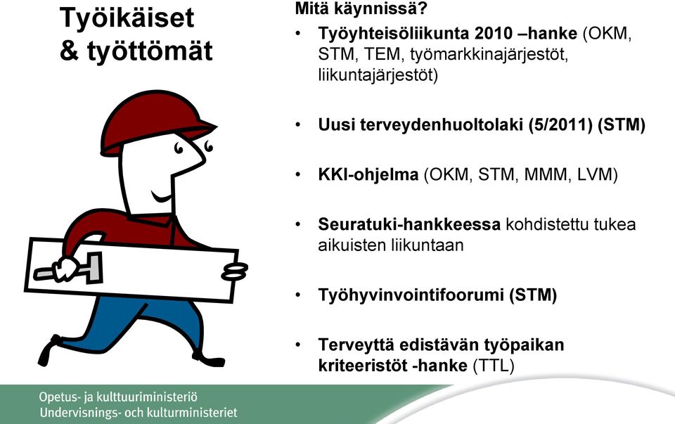 liikuntajärjestöt) Uusi terveydenhuoltolaki (5/2011) (STM) KKI-ohjelma (OKM, STM,