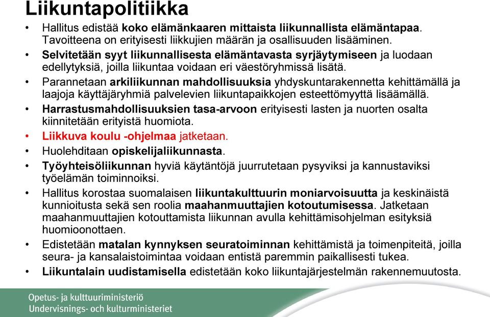 Parannetaan arkiliikunnan mahdollisuuksia yhdyskuntarakennetta kehittämällä ja laajoja käyttäjäryhmiä palvelevien liikuntapaikkojen esteettömyyttä lisäämällä.