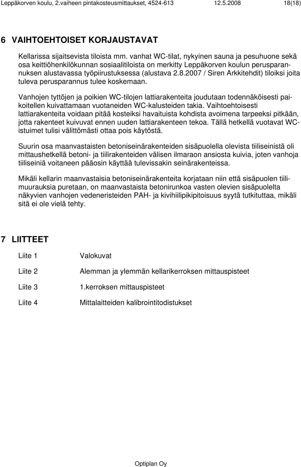 2007 / Siren Arkkitehdit) tiloiksi joita tuleva perusparannus tulee koskemaan.