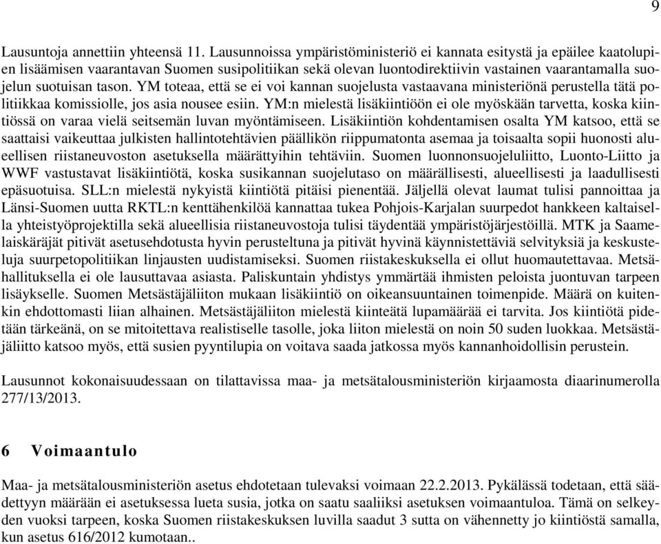 YM toteaa, että se ei voi kannan suojelusta vastaavana ministeriönä perustella tätä politiikkaa komissiolle, jos asia nousee esiin.