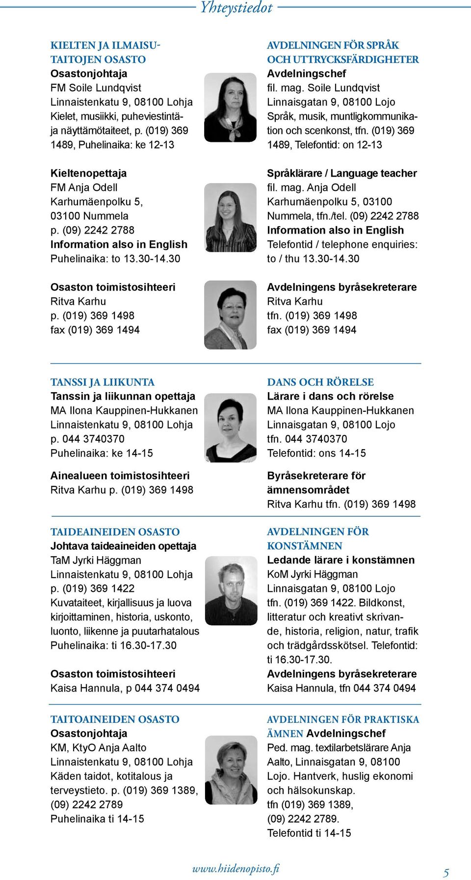 30 Osaston toimistosihteeri Ritva Karhu p. (019) 369 1498 fax (019) 369 1494 AVDELNINGEN FÖR SPRÅK OCH UTTRYCKSFÄRDIGHETER Avdelningschef fil. mag.