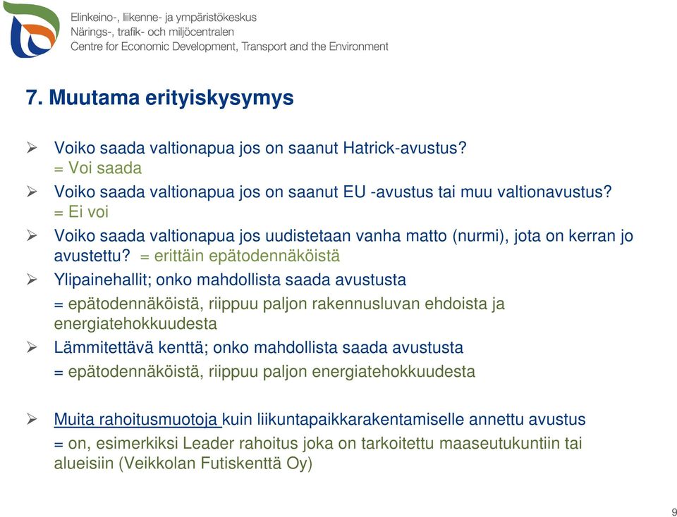 = erittäin epätodennäköistä Ylipainehallit; onko mahdollista saada avustusta = epätodennäköistä, riippuu paljon rakennusluvan ehdoista ja energiatehokkuudesta Lämmitettävä kenttä;