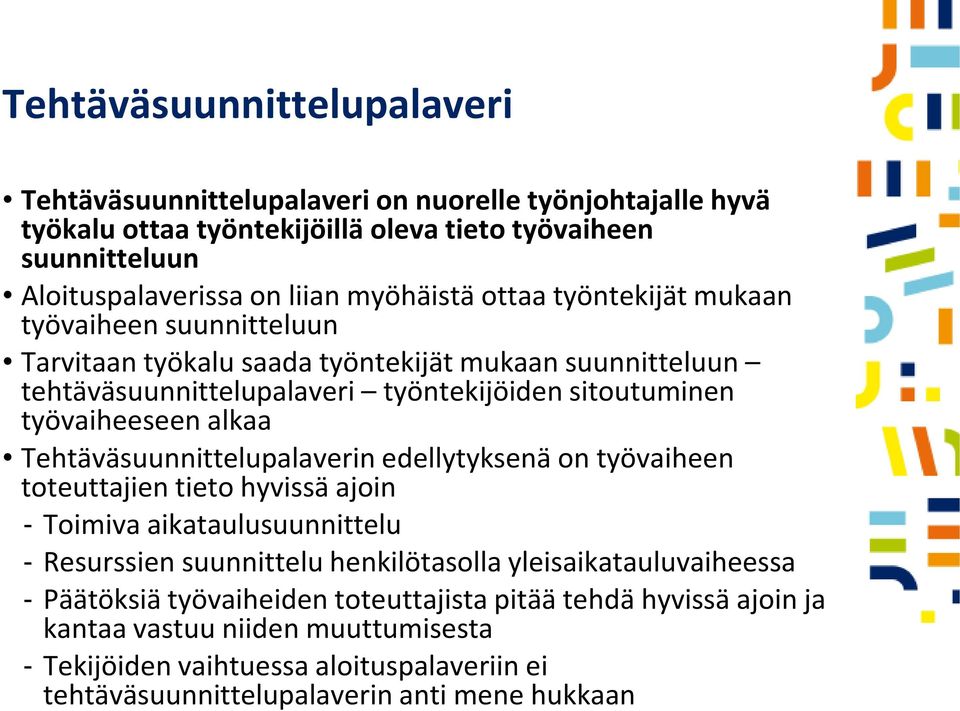 alkaa Tehtäväsuunnittelupalaverin edellytyksenä on työvaiheen toteuttajien tieto hyvissä ajoin Toimiva aikataulusuunnittelu Resurssien suunnittelu henkilötasolla yleisaikatauluvaiheessa