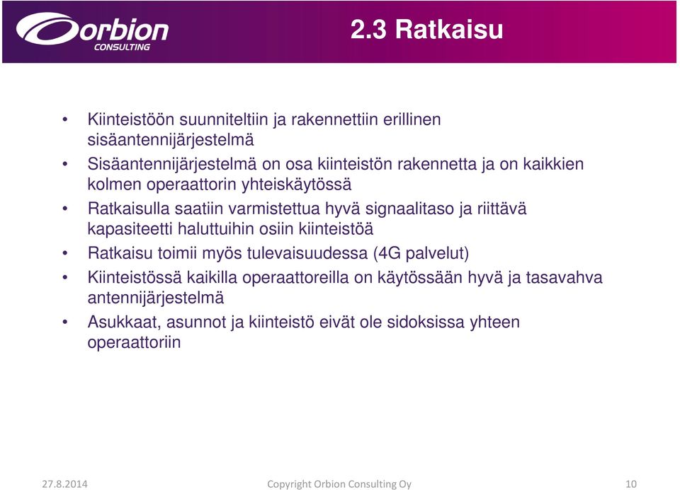 haluttuihin osiin kiinteistöä Ratkaisu toimii myös tulevaisuudessa (4G palvelut) Kiinteistössä kaikilla operaattoreilla on käytössään hyvä