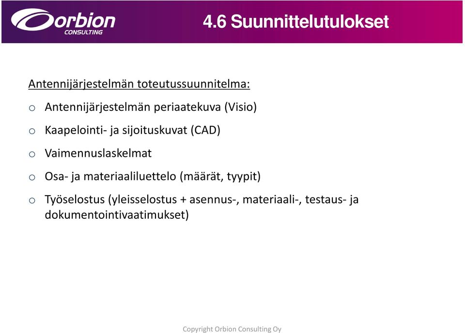 Vaimennuslaskelmat o Osa- ja materiaaliluettelo (määrät, tyypit) o Työselostus