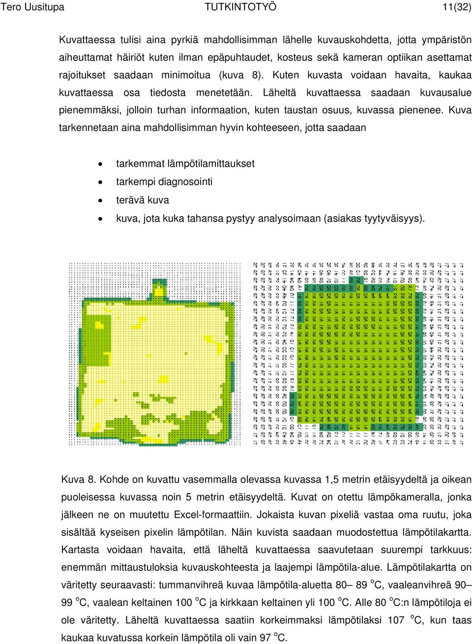 Läheltä kuvattaessa saadaan kuvausalue pienemmäksi, jolloin turhan informaation, kuten taustan osuus, kuvassa pienenee.