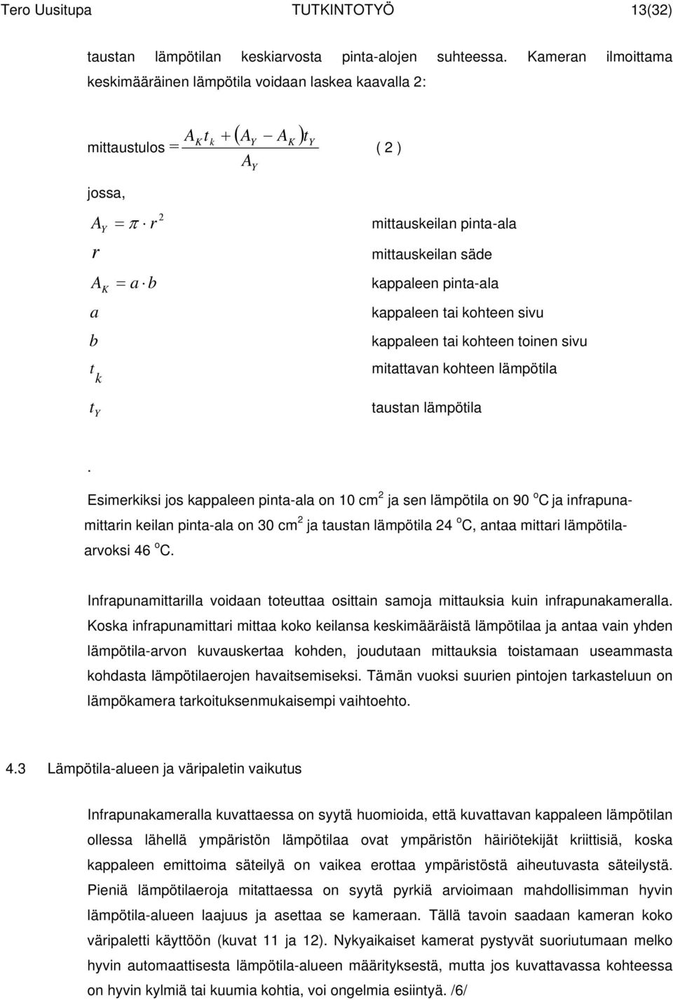 kappaleen pinta-ala kappaleen tai kohteen sivu kappaleen tai kohteen toinen sivu t mitattavan kohteen lämpötila k t Y taustan lämpötila.