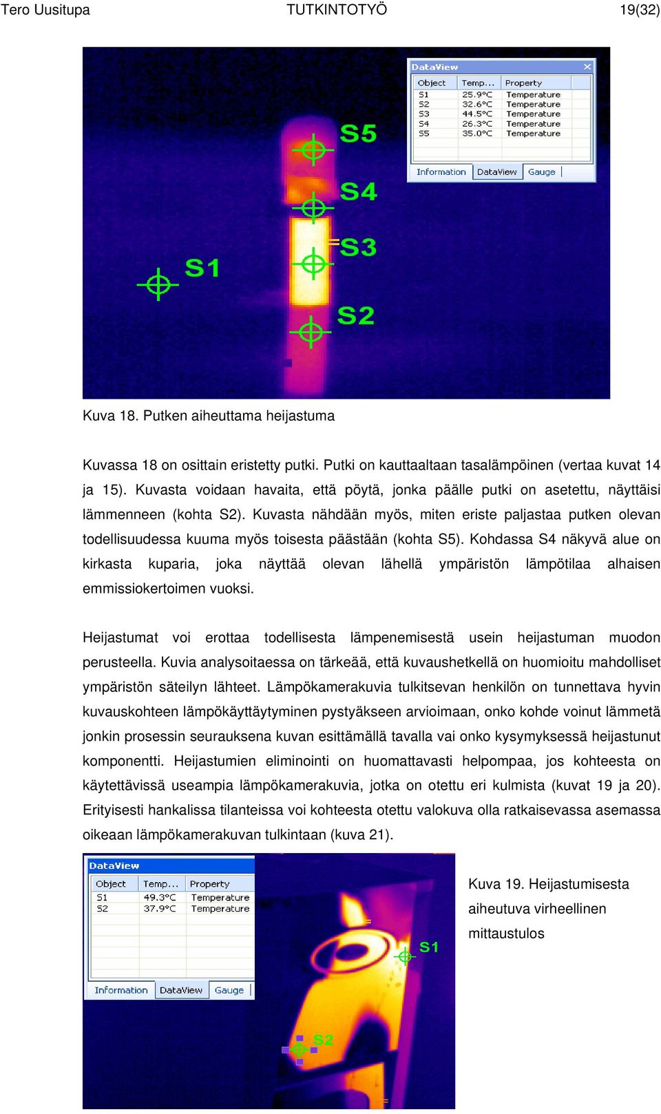 Kuvasta nähdään myös, miten eriste paljastaa putken olevan todellisuudessa kuuma myös toisesta päästään (kohta S5).