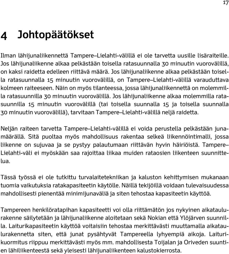 Jos lähijunaliikenne alkaa pelkästään toisella ratasuunnalla 15 minuutin vuorovälillä, on Tampere Lielahti-välillä varauduttava kolmeen raiteeseen.