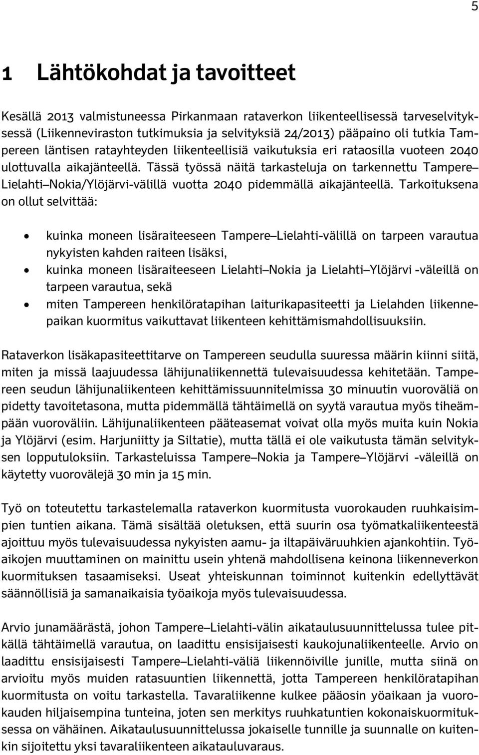 Tässä työssä näitä tarkasteluja on tarkennettu Tampere Lielahti Nokia/Ylöjärvi-välillä vuotta 2040 pidemmällä aikajänteellä.