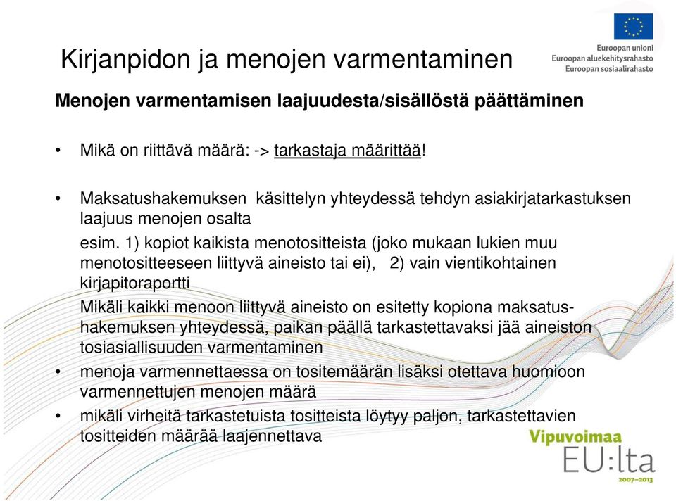 1) kopiot kaikista menotositteista (joko mukaan lukien muu menotositteeseen liittyvä aineisto tai ei), 2) vain vientikohtainen kirjapitoraportti Mikäli kaikki menoon liittyvä