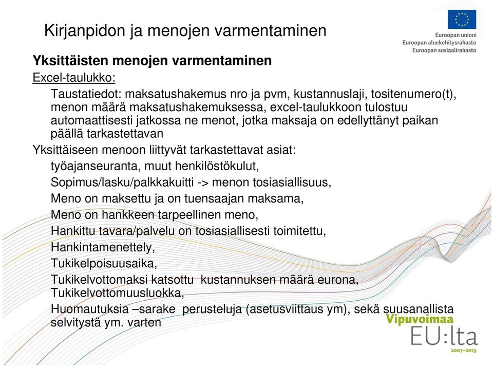 Sopimus/lasku/palkkakuitti -> menon tosiasiallisuus, Meno on maksettu ja on tuensaajan maksama, Meno on hankkeen tarpeellinen meno, Hankittu tavara/palvelu on tosiasiallisesti toimitettu,