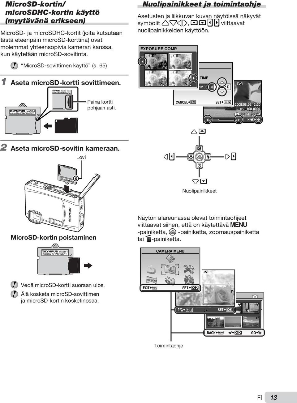 0 +0.3 1 Aseta microsd-kortti sovittimeen. Y M D TIME +0.7 +1.0 2008 08 26 12 30 Y M D Paina kortti pohjaan asti. CANCEL MENU SET OK 2009.08.26 12:30 100-0004 IN 00:14 /00:34 / 2 Aseta microsd-sovitin kameraan.
