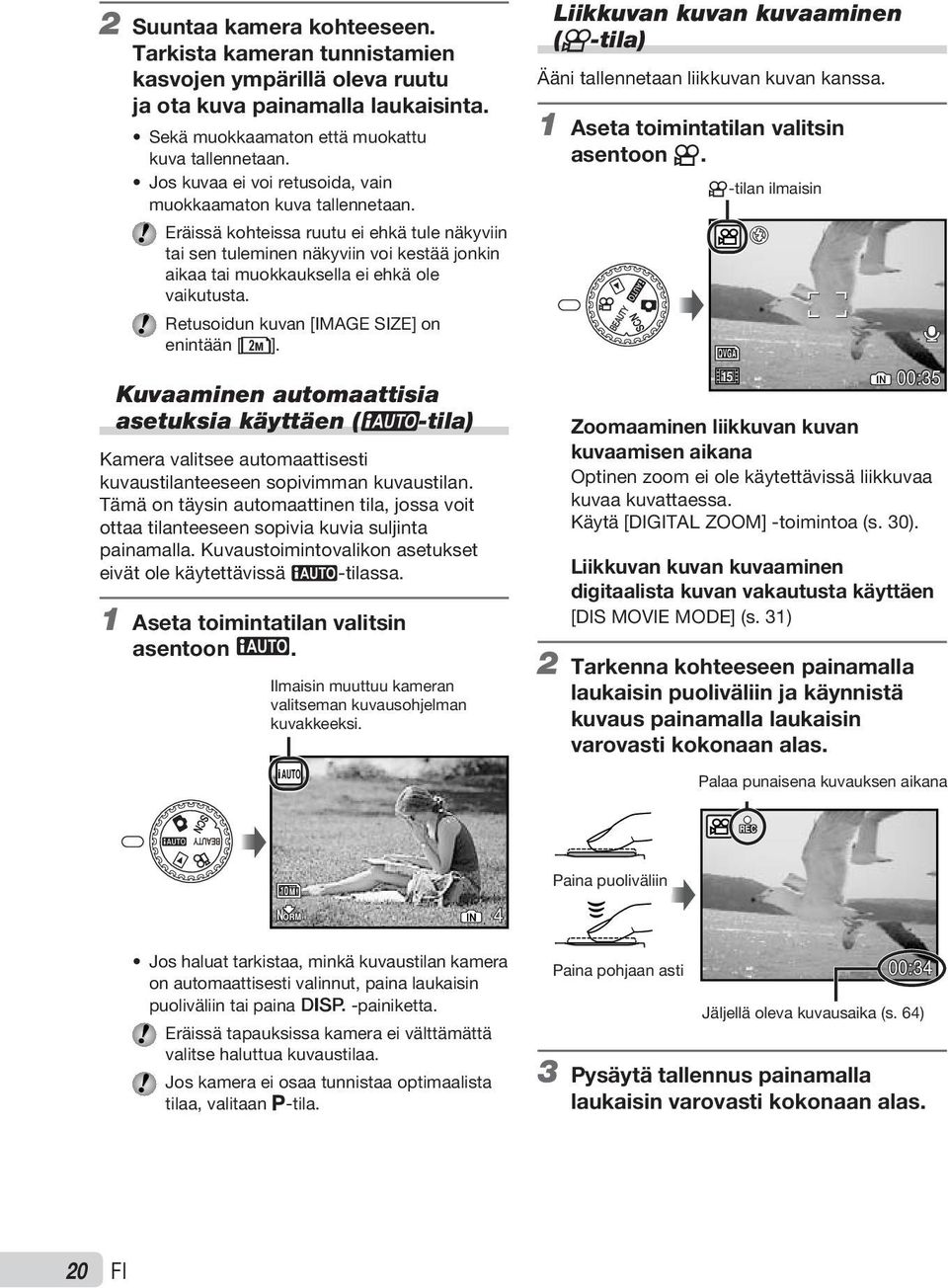 Eräissä kohteissa ruutu ei ehkä tule näkyviin tai sen tuleminen näkyviin voi kestää jonkin aikaa tai muokkauksella ei ehkä ole vaikutusta. Retusoidun kuvan [IMAGE SIZE] on enintään [J].