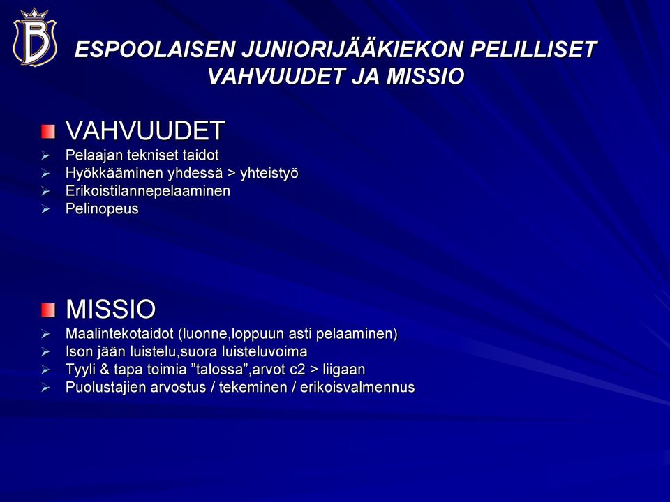 Maalintekotaidot (luonne,loppuun asti pelaaminen) Ison jään luistelu,suora luisteluvoima