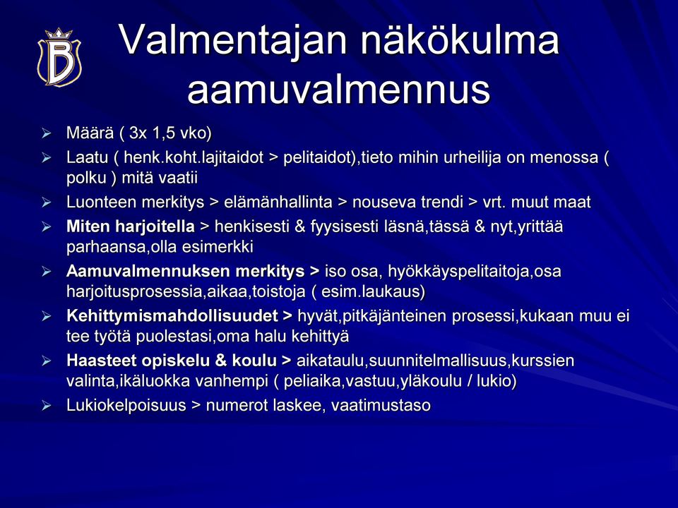 muut maat Miten harjoitella > henkisesti & fyysisesti läsnä,tässä & nyt,yrittää parhaansa,olla esimerkki Aamuvalmennuksen merkitys > iso osa, hyökkäyspelitaitoja,osa