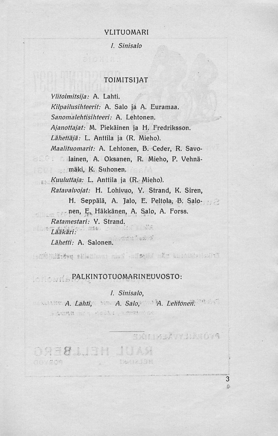 Suhonen. s Kuuluttaja: L. Anttila ja (R. Mieho). Ratavalvojat: H. Lohivuo, Y. Strand, K. Siren, H. Seppälä, A. Jalo, E. Peltola, B. Salo-.