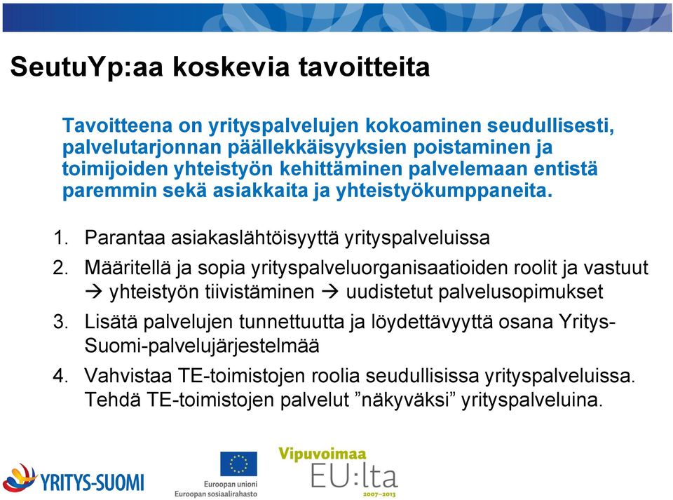 Määritellä ja sopia yrityspalveluorganisaatioiden roolit ja vastuut yhteistyön tiivistäminen uudistetut palvelusopimukset 3.