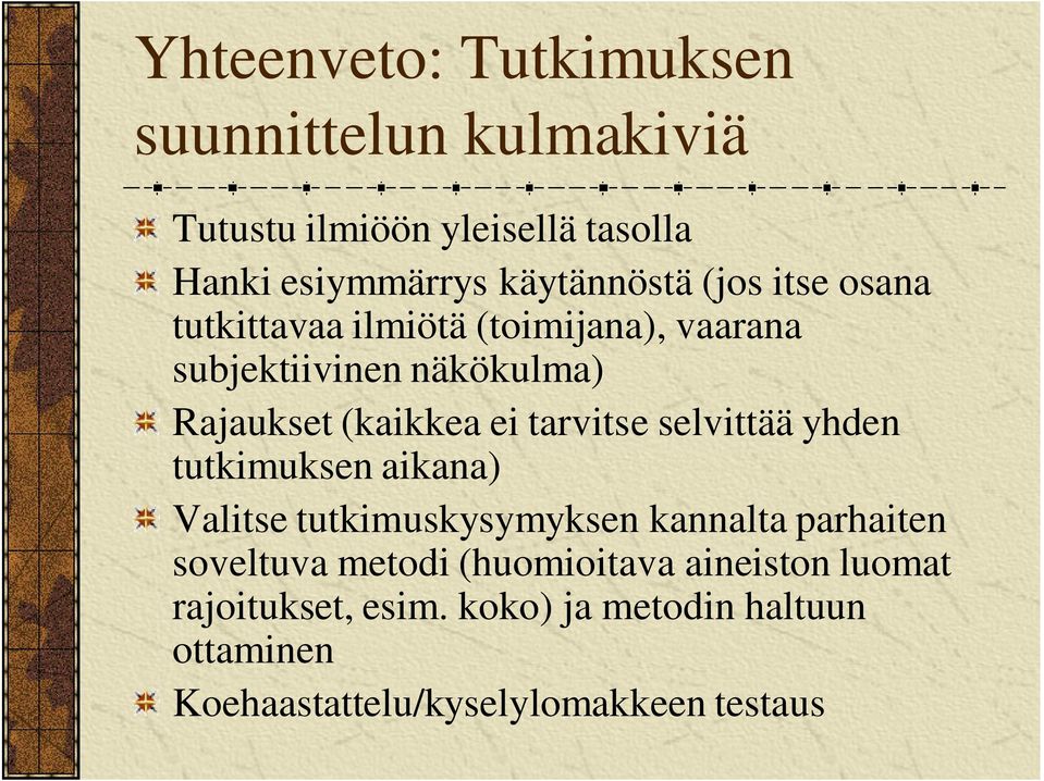 tarvitse selvittää yhden tutkimuksen aikana) Valitse tutkimuskysymyksen kannalta parhaiten soveltuva metodi