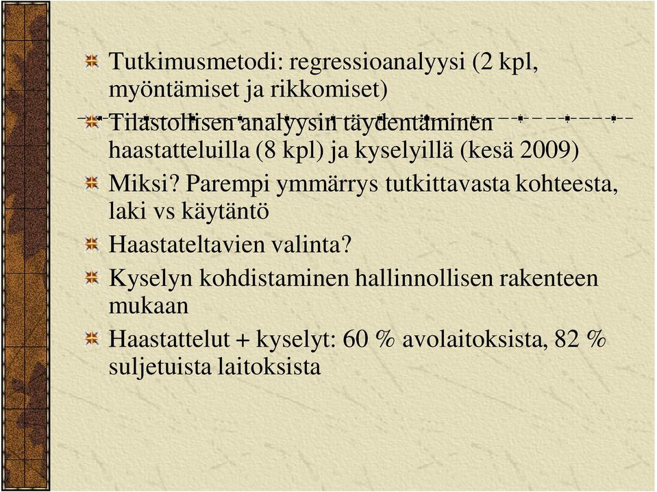 Parempi ymmärrys tutkittavasta kohteesta, laki vs käytäntö Haastateltavien valinta?