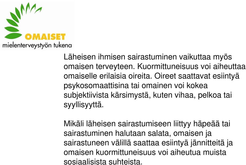 Oireet saattavat esiintyä psykosomaattisina tai omainen voi kokea subjektiivista kärsimystä, kuten vihaa, pelkoa tai