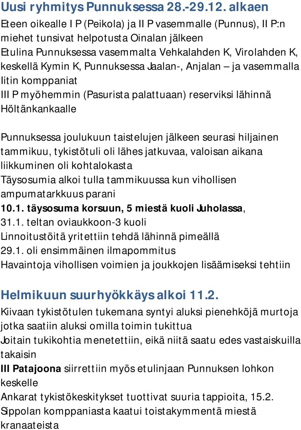 Punnuksessa Jaalan-, Anjalan ja vasemmalla Iitin komppaniat III P myöhemmin (Pasurista palattuaan) reserviksi lähinnä Höltänkankaalle Punnuksessa joulukuun taistelujen jälkeen seurasi hiljainen