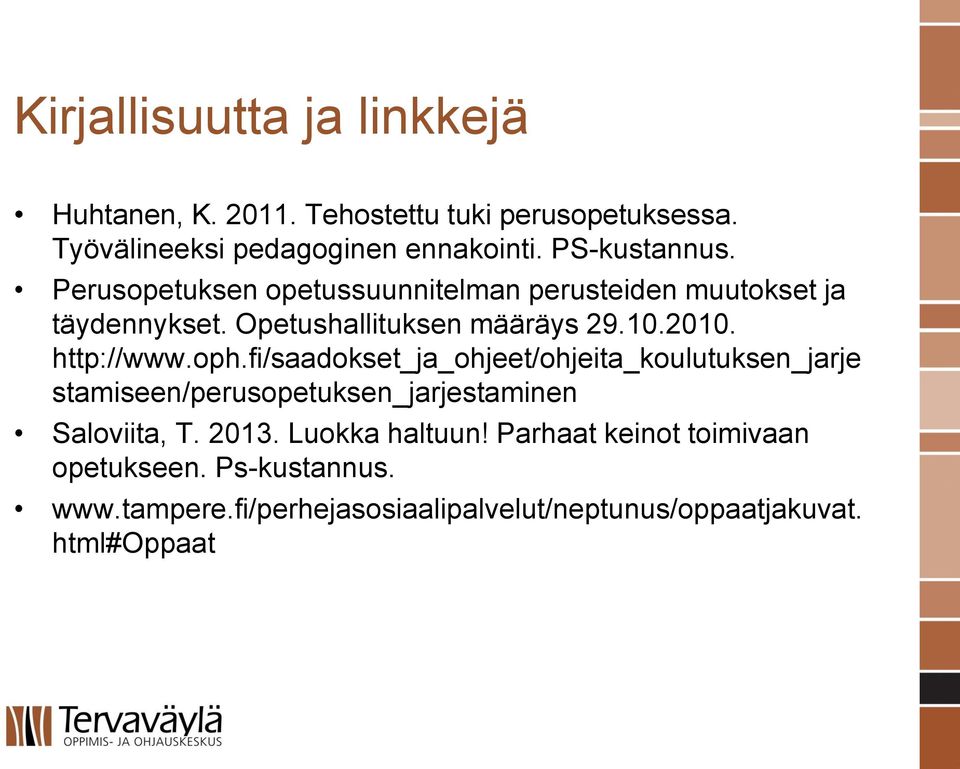 http://www.oph.fi/saadokset_ja_ohjeet/ohjeita_koulutuksen_jarje stamiseen/perusopetuksen_jarjestaminen Saloviita, T. 2013.