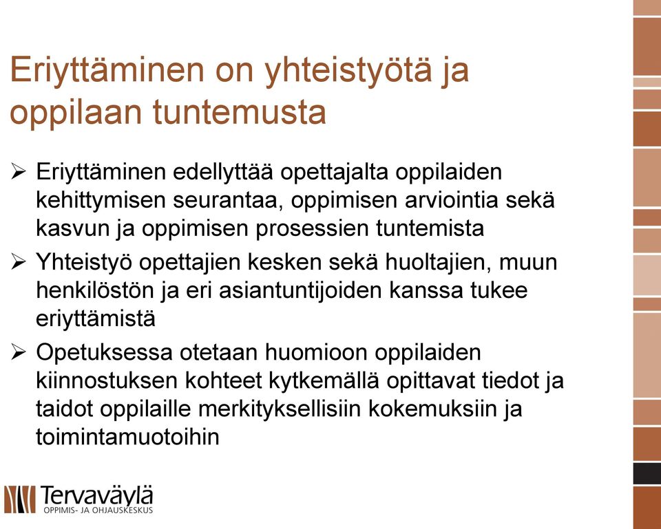 huoltajien, muun henkilöstön ja eri asiantuntijoiden kanssa tukee eriyttämistä Opetuksessa otetaan huomioon