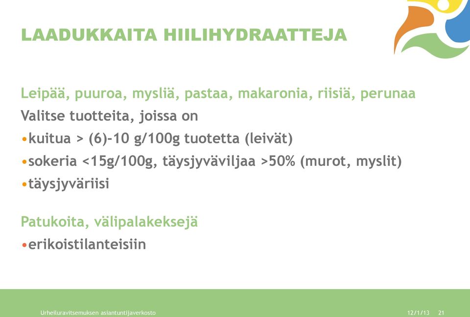 sokeria <15g/100g, täysjyväviljaa >50% (murot, myslit) täysjyväriisi Patukoita,