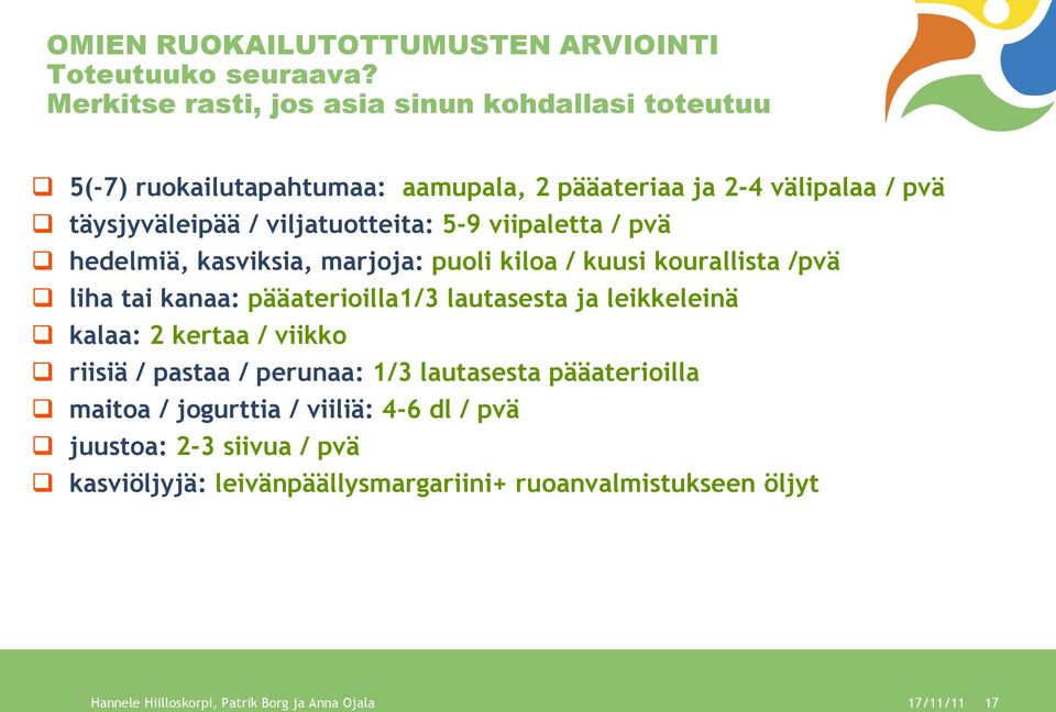 5-9 viipaletta / pvä hedelmiä, kasviksia, marjoja: puoli kiloa / kuusi kourallista /pvä liha tai kanaa: pääaterioilla1/3 lautasesta ja leikkeleinä kalaa: 2