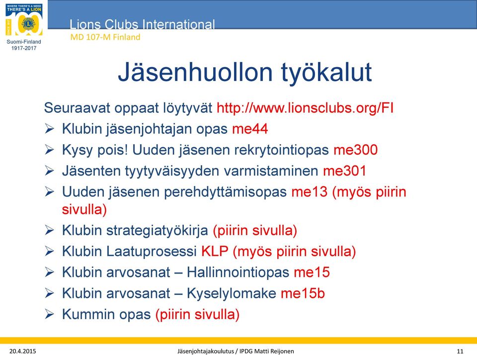 piirin sivulla) Klubin strategiatyökirja (piirin sivulla) Klubin Laatuprosessi KLP (myös piirin sivulla) Klubin arvosanat