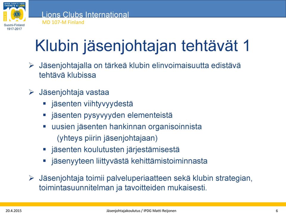 jäsenjohtajaan) jäsenten koulutusten järjestämisestä jäsenyyteen liittyvästä kehittämistoiminnasta Jäsenjohtaja toimii