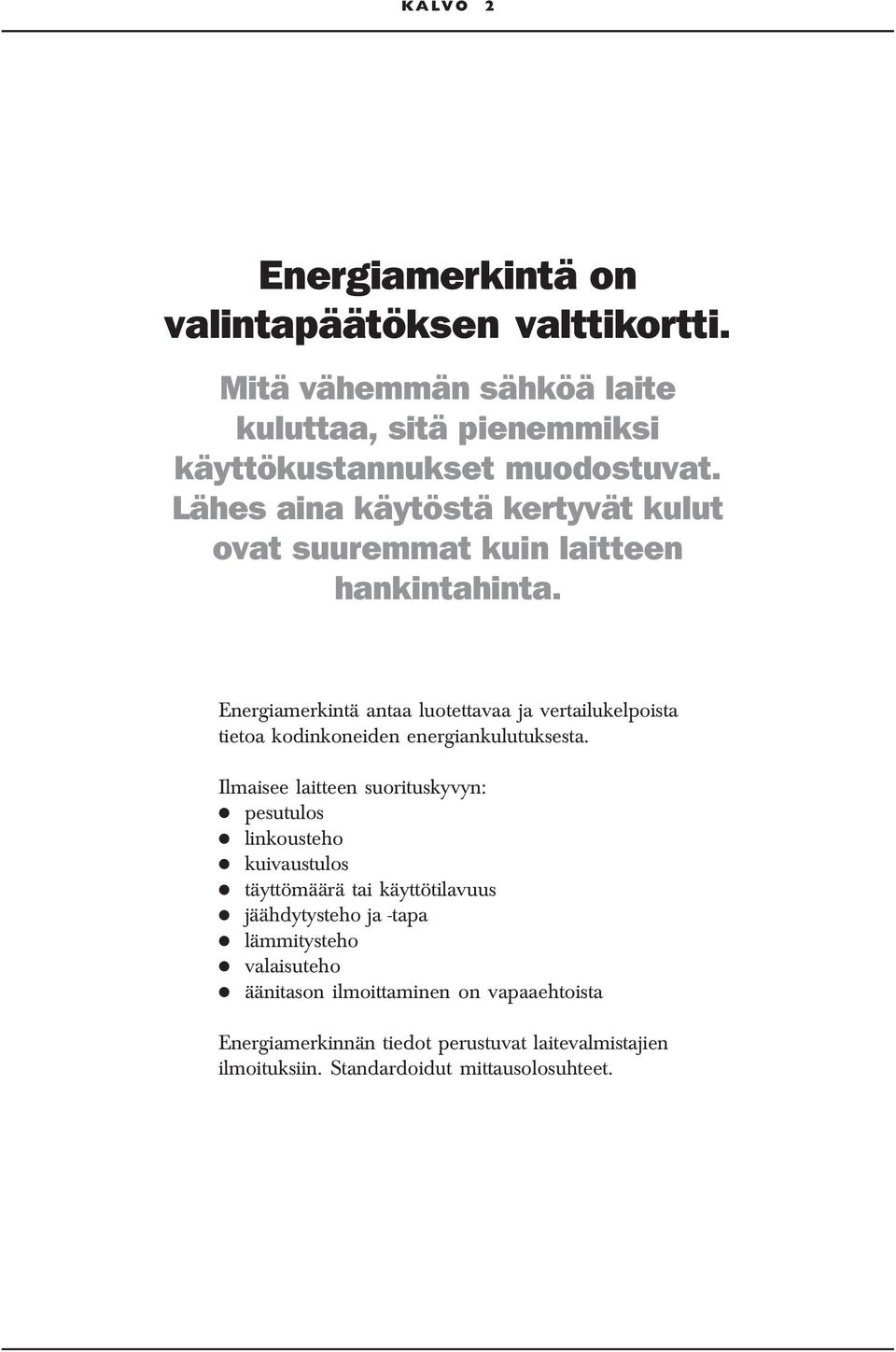 Energiamerkintä antaa luotettavaa ja vertailukelpoista tietoa kodinkoneiden energiankulutuksesta.