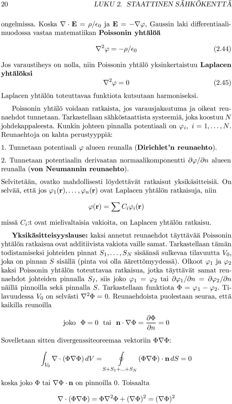 Poissonin yhtälö voidaan ratkaista, jos varausjakautuma ja oikeat reunaehdot tunnetaan. Tarkastellaan sähköstaattista systeemiä, joka koostuu N johdekappaleesta.