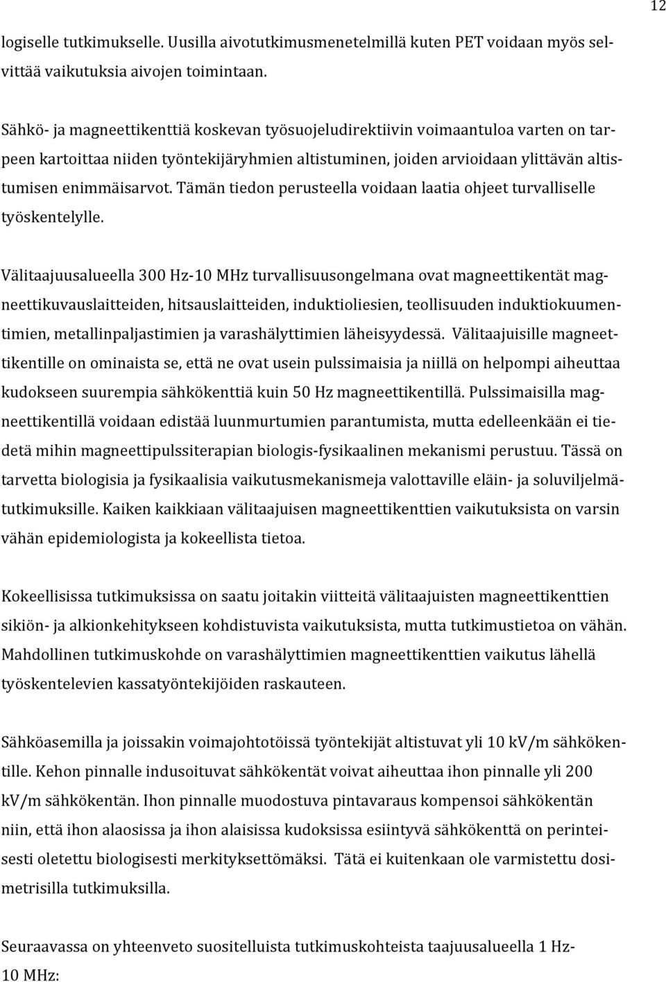 Tämän tiedon perusteella voidaan laatia ohjeet turvalliselle työskentelylle.